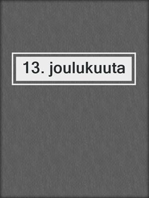 cover image of 13. joulukuuta