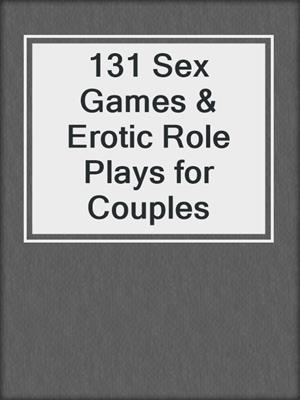 cover image of 131 Sex Games & Erotic Role Plays for Couples
