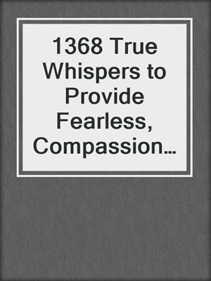 cover image of 1368 True Whispers to Provide Fearless, Compassionate Care for the Dying