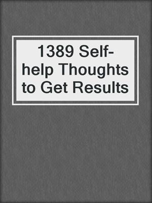 cover image of 1389 Self-help Thoughts to Get Results