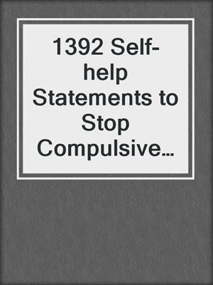 cover image of 1392 Self-help Statements to Stop Compulsive Worry Without Feeling Guilty