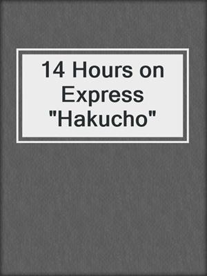 14 Hours on Express "Hakucho"