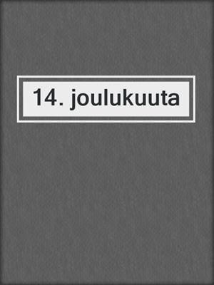 cover image of 14. joulukuuta