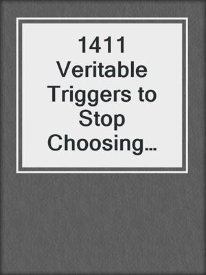cover image of 1411 Veritable Triggers to Stop Choosing Self-absorbed Men and Find the Love You Deserve