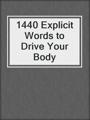 cover image of 1440 Explicit Words to Drive Your Body