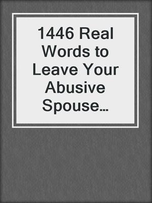 cover image of 1446 Real Words to Leave Your Abusive Spouse Quickly and Safely Even If You Have No Money