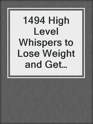 cover image of 1494 High Level Whispers to Lose Weight and Get Healthy Now