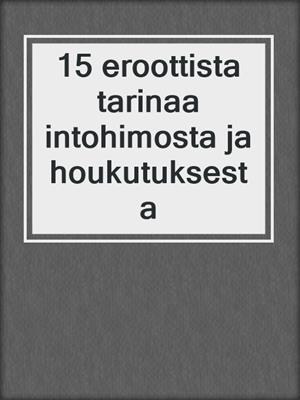 cover image of 15 eroottista tarinaa intohimosta ja houkutuksesta