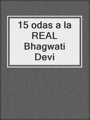 cover image of 15 odas a la REAL Bhagwati Devi