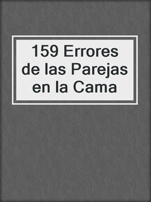cover image of 159 Errores de las Parejas en la Cama