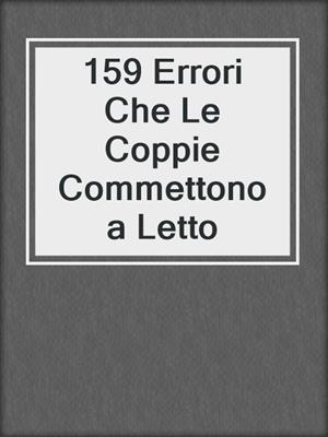 cover image of 159 Errori Che Le Coppie Commettono a Letto
