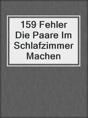 cover image of 159 Fehler Die Paare Im Schlafzimmer Machen