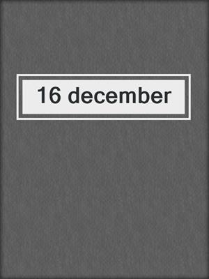 cover image of 16 december