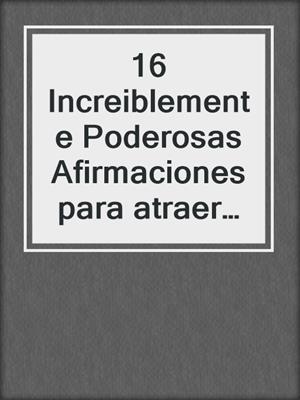 cover image of 16 Increiblemente Poderosas Afirmaciones para atraer Femdom a ti en piloto AUTOMATICO