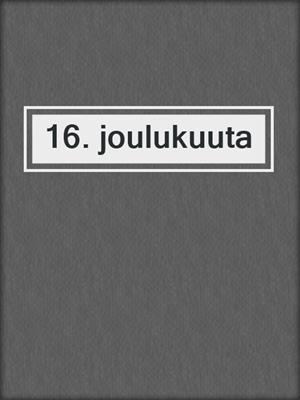 cover image of 16. joulukuuta