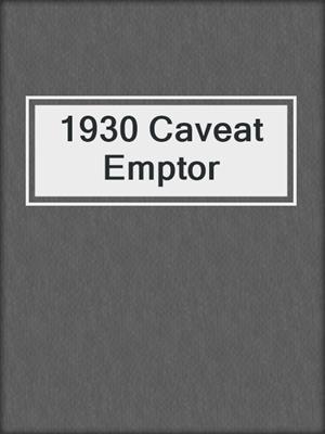 1930 Caveat Emptor