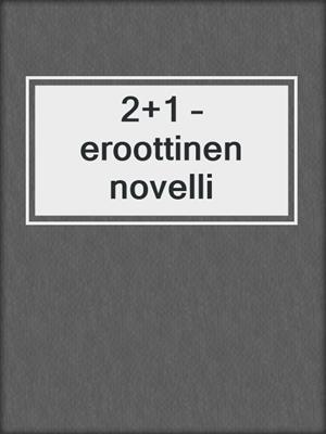 cover image of 2+1 – eroottinen novelli