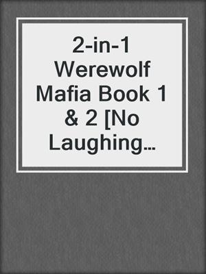 cover image of 2-in-1 Werewolf Mafia Book 1 & 2 [No Laughing Matter & Dominant Predator]