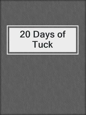 20 Days of Tuck