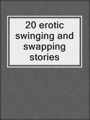 20 erotic swinging and swapping stories