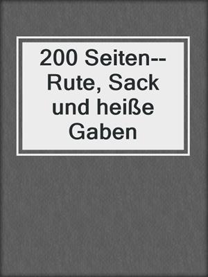 cover image of 200 Seiten--Rute, Sack und heiße Gaben