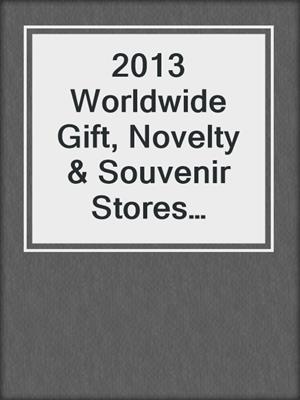 2013 Worldwide Gift, Novelty & Souvenir Stores Industry-Industry & Market Report