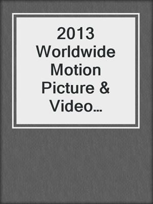 2013 Worldwide Motion Picture & Video Distribution Industry-Industry & Market Report
