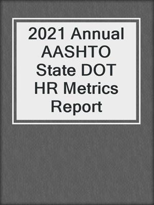 2021 Annual AASHTO State DOT HR Metrics Report