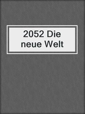 cover image of 2052 Die neue Welt