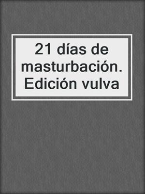 cover image of 21 días de masturbación. Edición vulva