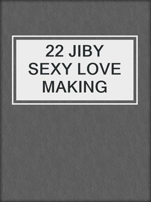 cover image of 22 JIBY SEXY LOVE MAKING