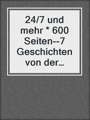 cover image of 24/7 und mehr * 600 Seiten--7 Geschichten von der Hingabe als Sklavin