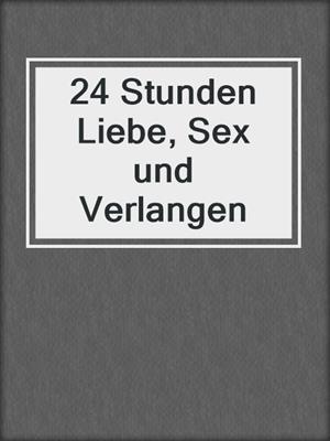 cover image of 24 Stunden Liebe, Sex und Verlangen