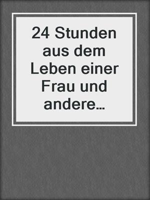 24 Stunden aus dem Leben einer Frau und andere Erzählungen