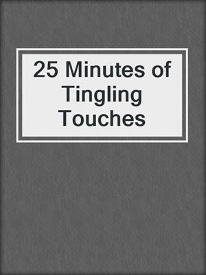 cover image of 25 Minutes of Tingling Touches
