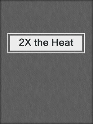 cover image of 2X the Heat