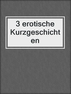 cover image of 3 erotische Kurzgeschichten