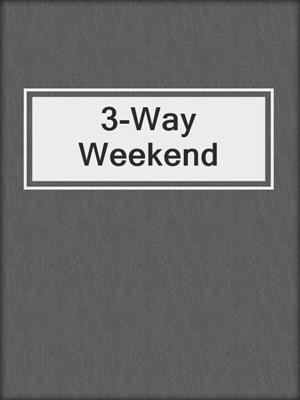 cover image of 3-Way Weekend
