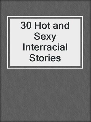 cover image of 30 Hot and Sexy Interracial Stories