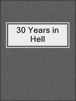 30 Years in Hell