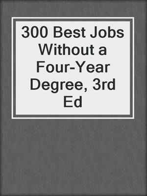 300 Best Jobs Without a Four-Year Degree, 3rd Ed
