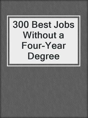 300 Best Jobs Without a Four-Year Degree