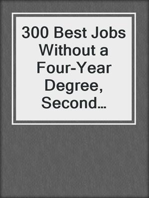 300 Best Jobs Without a Four-Year Degree, Second Edition