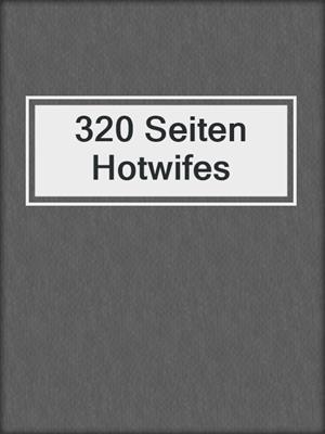 cover image of 320 Seiten Hotwifes