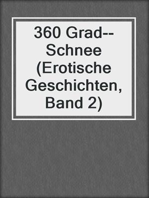 cover image of 360 Grad--Schnee (Erotische Geschichten, Band 2)