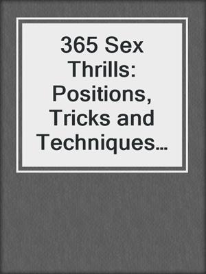 cover image of 365 Sex Thrills: Positions, Tricks and Techniques for an Erotic Year