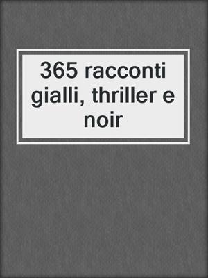 cover image of 365 racconti gialli, thriller e noir