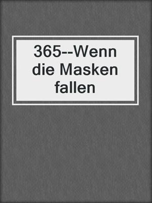 cover image of 365--Wenn die Masken fallen