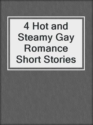 4 Hot and Steamy Gay Romance Short Stories