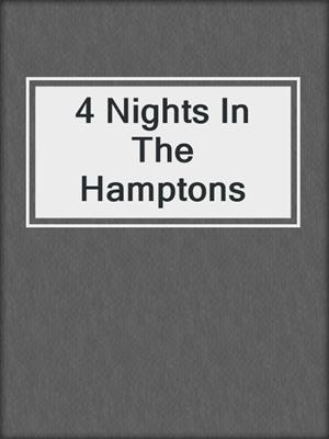 cover image of 4 Nights In The Hamptons